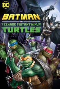 دانلود انیمیشن Batman vs Teenage Mutant Ninja Turtles 201918154-1603679087